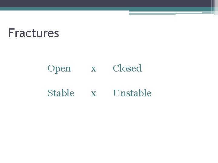 Fractures Open x Closed Stable x Unstable 