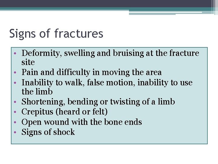 Signs of fractures • Deformity, swelling and bruising at the fracture site • Pain