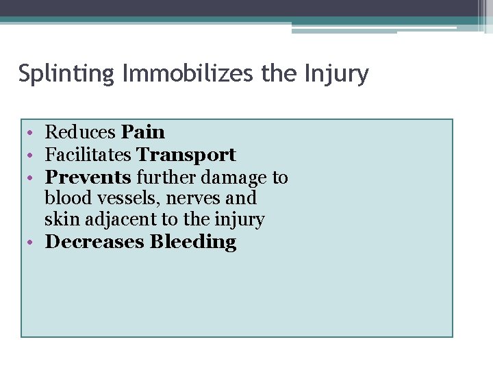 Splinting Immobilizes the Injury • Reduces Pain • Facilitates Transport • Prevents further damage