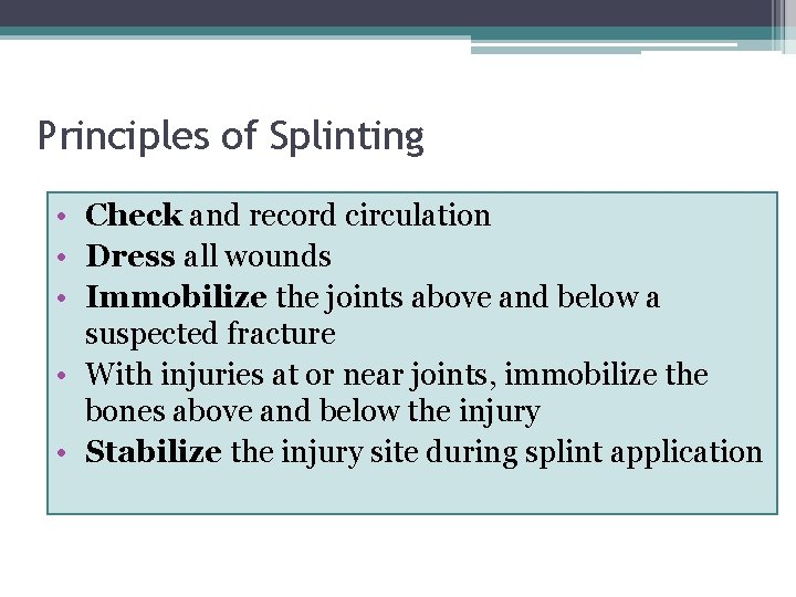 Principles of Splinting • Check and record circulation • Dress all wounds • Immobilize