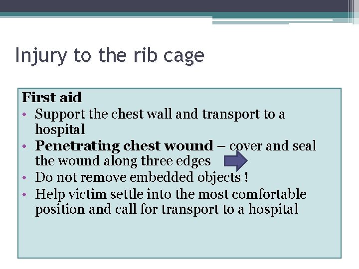 Injury to the rib cage First aid • Support the chest wall and transport