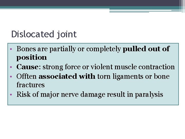 Dislocated joint • Bones are partially or completely pulled out of position • Cause: