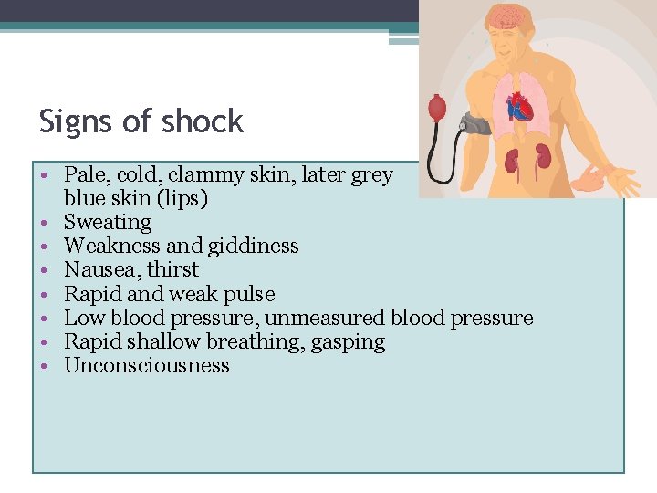 Signs of shock • Pale, cold, clammy skin, later grey blue skin (lips) •