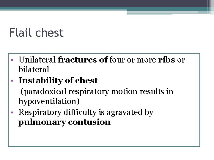 Flail chest • Unilateral fractures of four or more ribs or bilateral • Instability