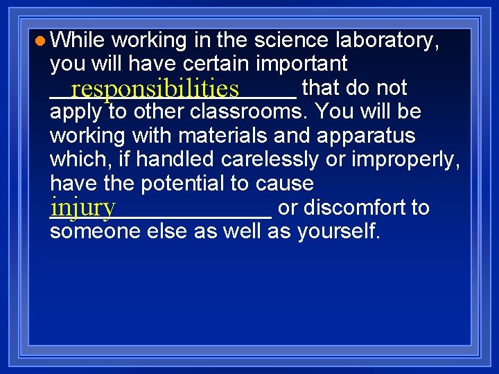 l While working in the science laboratory, you will have certain important __________ that