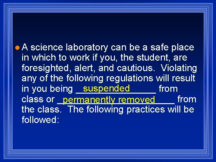 l. A science laboratory can be a safe place in which to work if