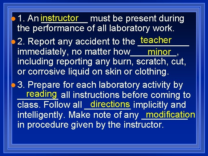 An instructor _____ must be present during the performance of all laboratory work. teacher
