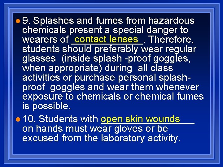l 9. Splashes and fumes from hazardous chemicals present a special danger to contact