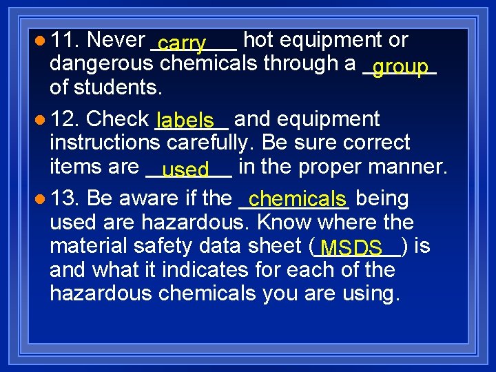 l 11. Never _______ hot equipment or carry dangerous chemicals through a ______ group