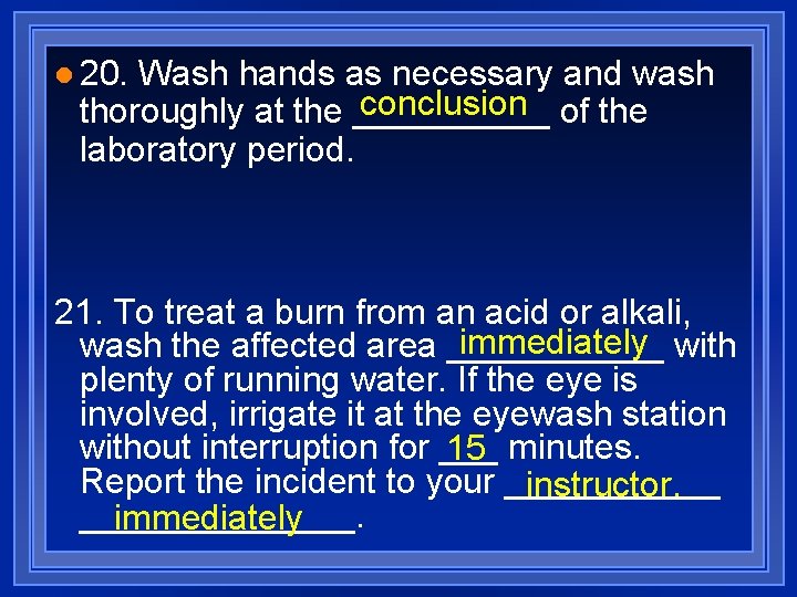 l 20. Wash hands as necessary and wash conclusion of the thoroughly at the