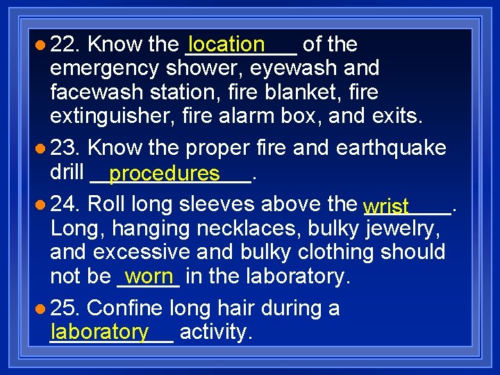 location Know the _____ of the emergency shower, eyewash and facewash station, fire blanket,