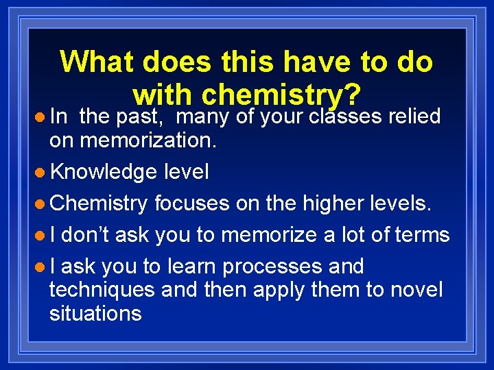 What does this have to do with chemistry? l In the past, many of