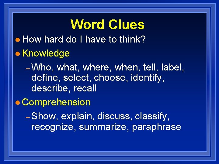 Word Clues l How hard do I have to think? l Knowledge – Who,
