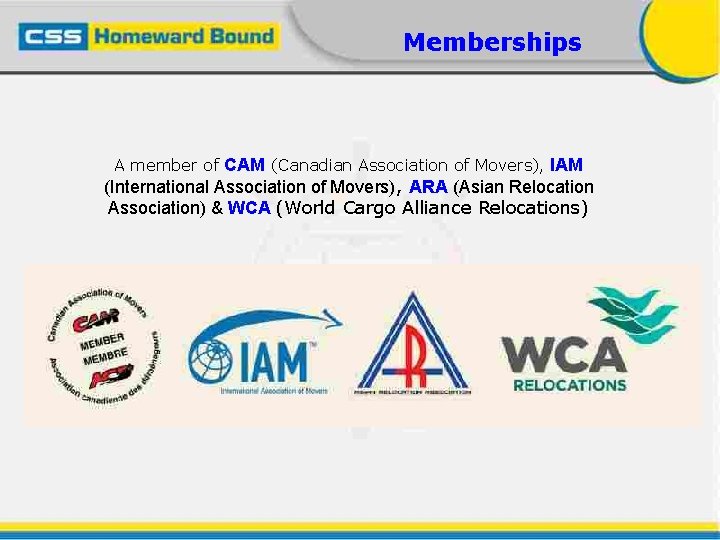 Memberships A member of CAM (Canadian Association of Movers), IAM (International Association of Movers),