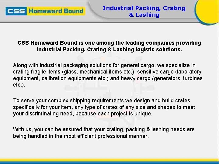 Industrial Packing, Crating & Lashing CSS Homeward Bound is one among the leading companies