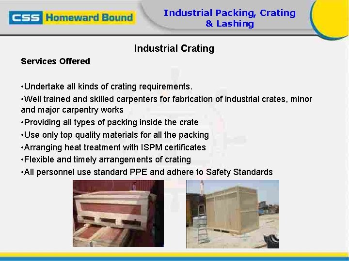 Industrial Packing, Crating & Lashing Industrial Crating Services Offered • Undertake all kinds of