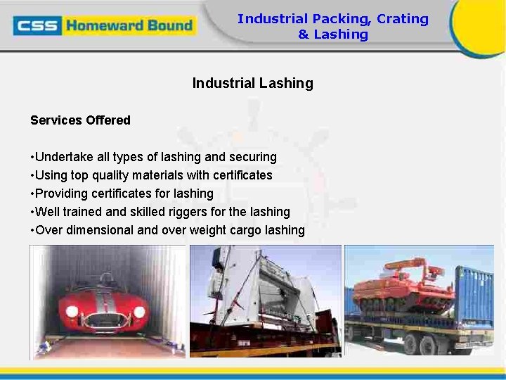 Industrial Packing, Crating & Lashing Industrial Lashing Services Offered • Undertake all types of