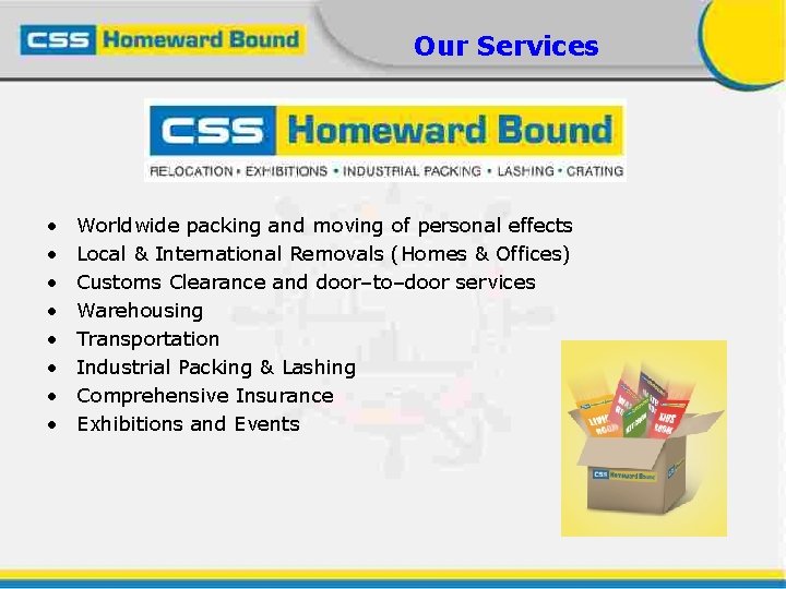 Our Services • • Worldwide packing and moving of personal effects Local & International