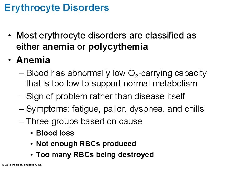 Erythrocyte Disorders • Most erythrocyte disorders are classified as either anemia or polycythemia •