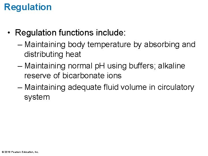 Regulation • Regulation functions include: – Maintaining body temperature by absorbing and distributing heat