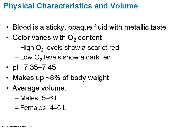 Physical Characteristics and Volume • Blood is a sticky, opaque fluid with metallic taste