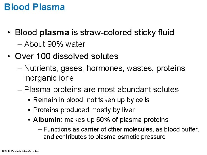 Blood Plasma • Blood plasma is straw-colored sticky fluid – About 90% water •