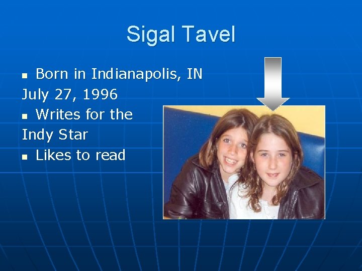 Sigal Tavel Born in Indianapolis, IN July 27, 1996 n Writes for the Indy