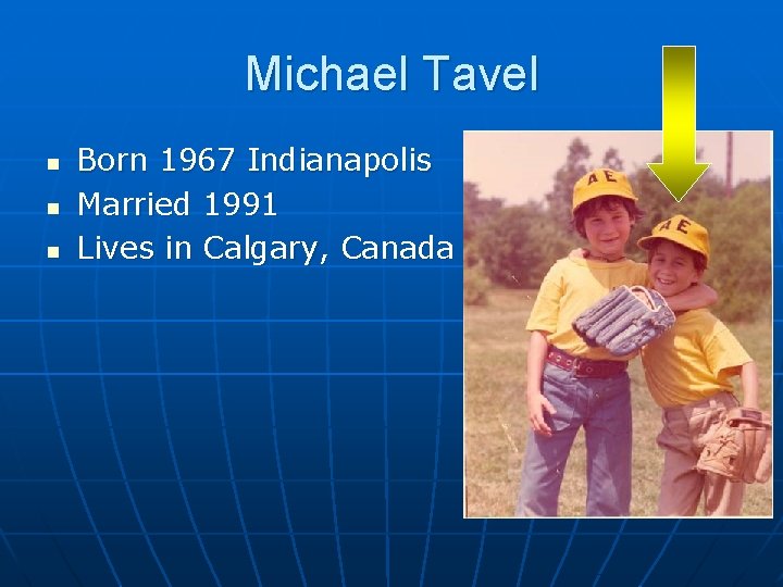 Michael Tavel n n n Born 1967 Indianapolis Married 1991 Lives in Calgary, Canada