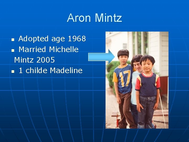 Aron Mintz Adopted age 1968 n Married Michelle Mintz 2005 n 1 childe Madeline