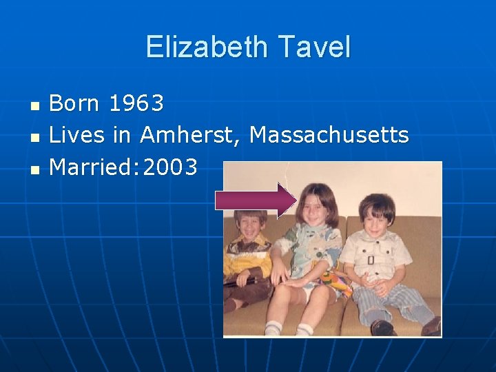 Elizabeth Tavel n n n Born 1963 Lives in Amherst, Massachusetts Married: 2003 