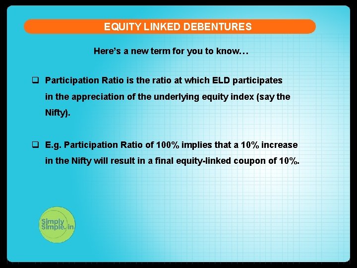 EQUITY LINKED DEBENTURES Here’s a new term for you to know… q Participation Ratio