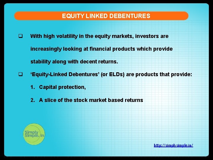 EQUITY LINKED DEBENTURES q With high volatility in the equity markets, investors are increasingly