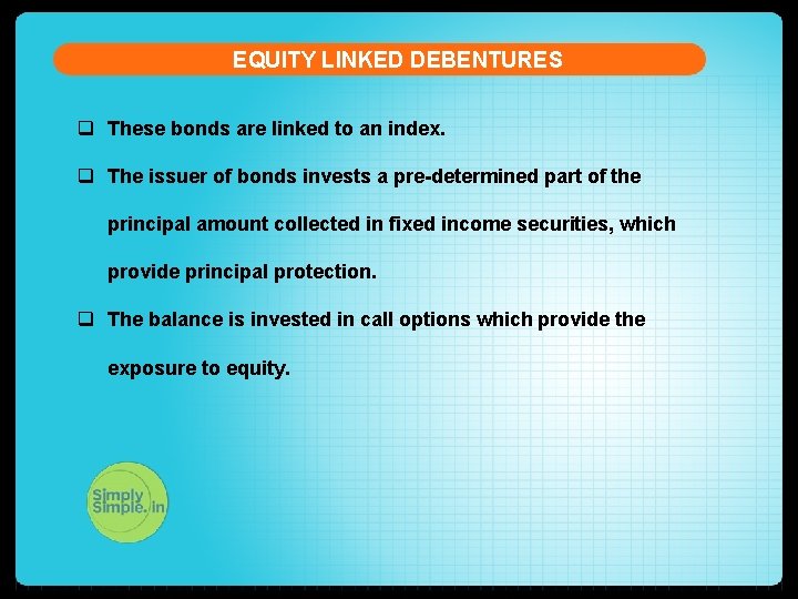 EQUITY LINKED DEBENTURES q These bonds are linked to an index. q The issuer