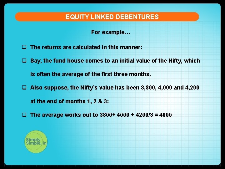 EQUITY LINKED DEBENTURES For example… q The returns are calculated in this manner: q