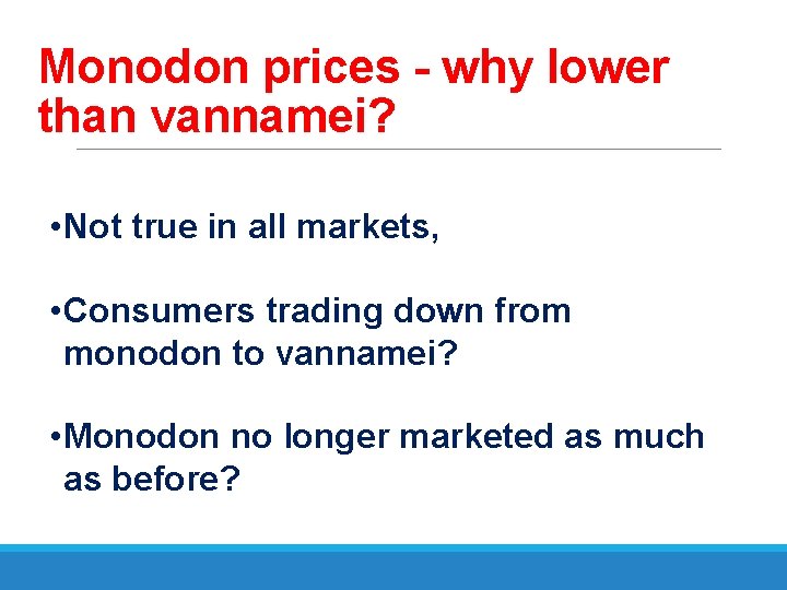 Monodon prices - why lower than vannamei? • Not true in all markets, •