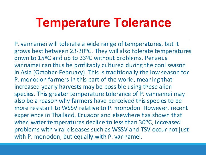 Temperature Tolerance P. vannamei will tolerate a wide range of temperatures, but it grows