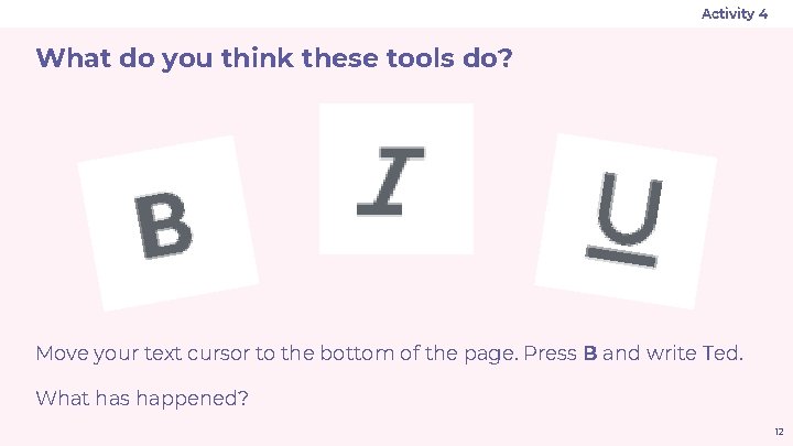 Activity 4 What do you think these tools do? Move your text cursor to