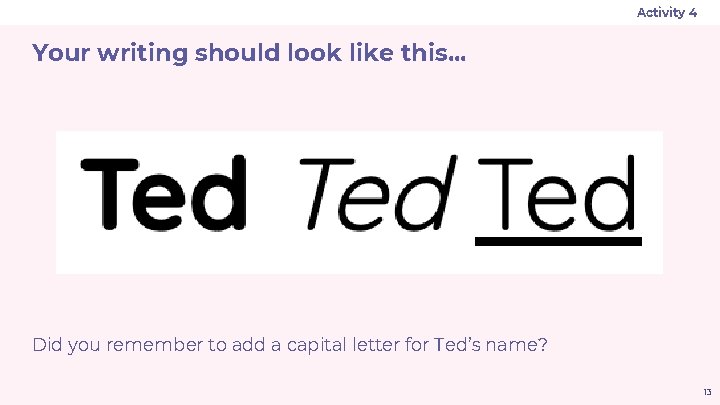Activity 4 Your writing should look like this. . . Did you remember to