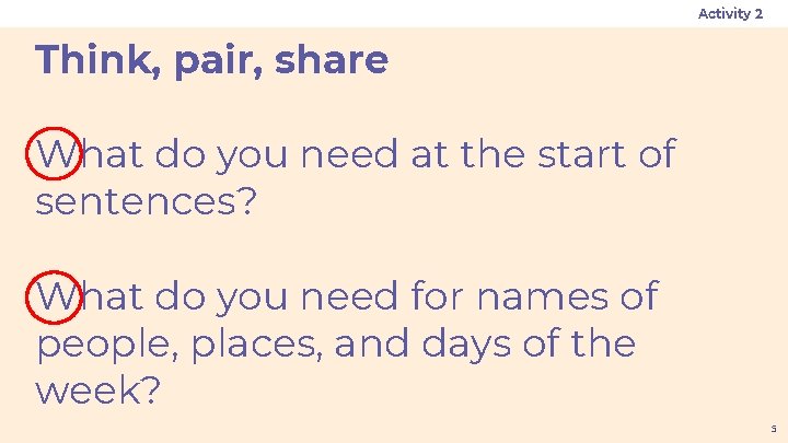 Activity 2 Think, pair, share What do you need at the start of sentences?