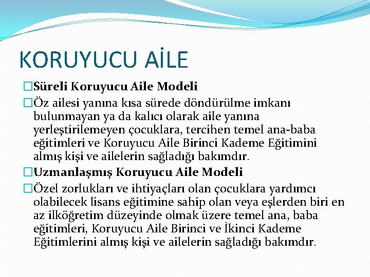 KORUYUCU AİLE �Süreli Koruyucu Aile Modeli �Öz ailesi yanına kısa sürede döndürülme imkanı bulunmayan