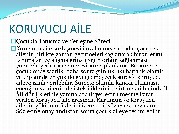 KORUYUCU AİLE �Çocukla Tanışma ve Yerleşme Süreci �Koruyucu aile sözleşmesi imzalanıncaya kadar çocuk ve