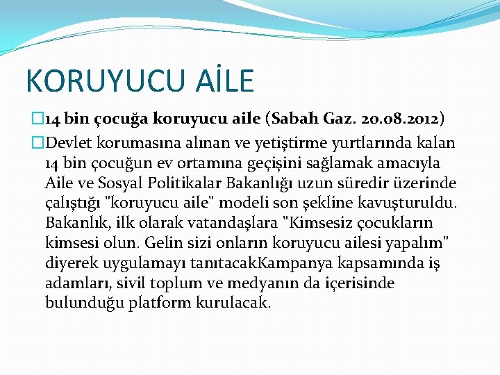 KORUYUCU AİLE � 14 bin çocuğa koruyucu aile (Sabah Gaz. 20. 08. 2012) �Devlet