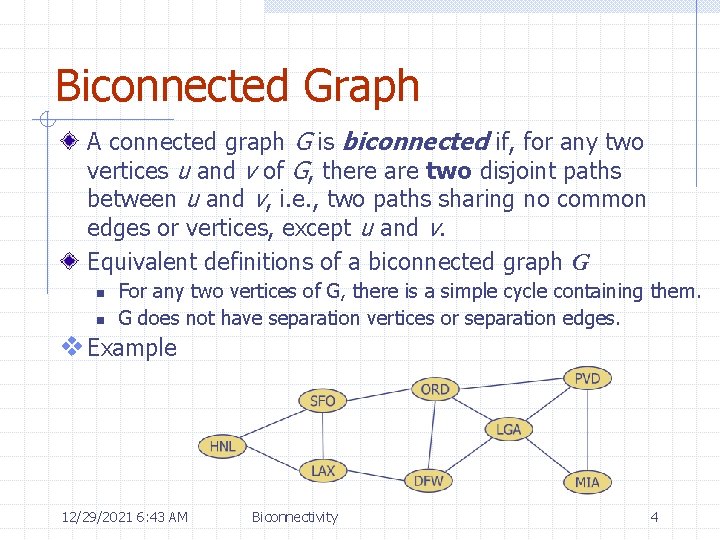 Biconnected Graph A connected graph G is biconnected if, for any two vertices u Biconnected Graph A connected graph G is biconnected if, for any two vertices u