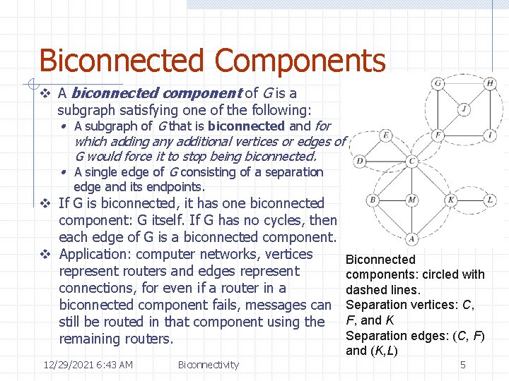 Biconnected Components v A biconnected component of G is a subgraph satisfying one of Biconnected Components v A biconnected component of G is a subgraph satisfying one of