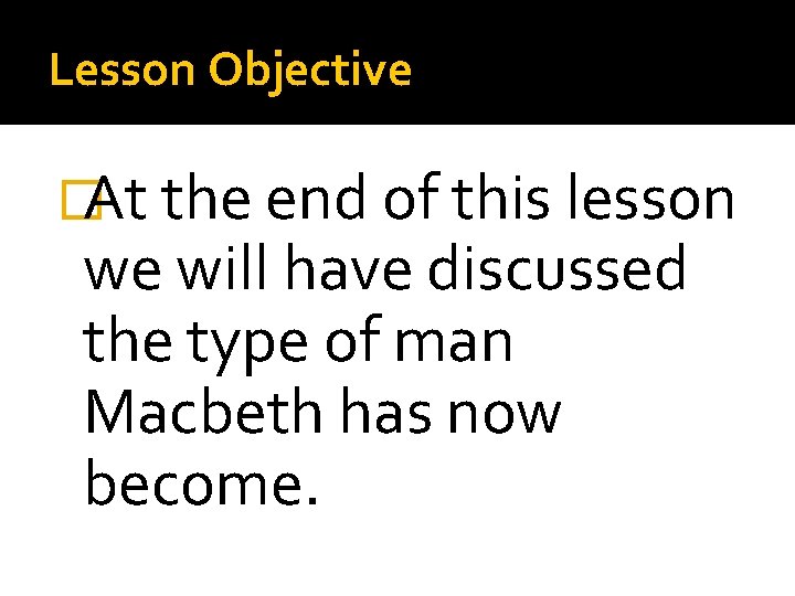 Lesson Objective �At the end of this lesson we will have discussed the type