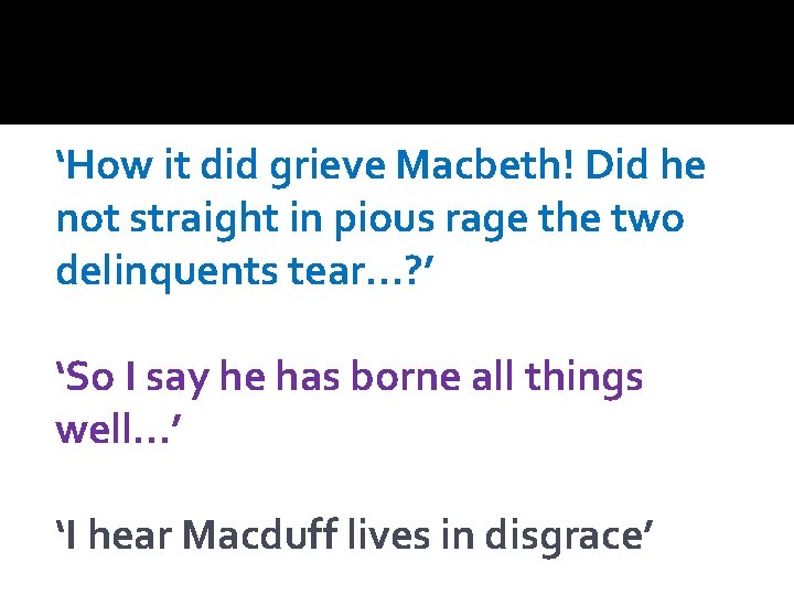 ‘How it did grieve Macbeth! Did he not straight in pious rage the two