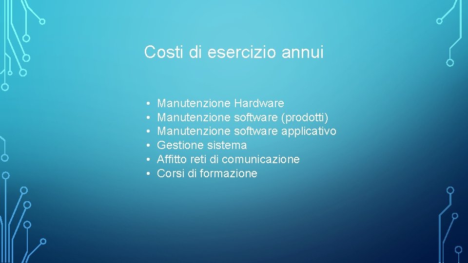 Costi di esercizio annui • • • Manutenzione Hardware Manutenzione software (prodotti) Manutenzione software