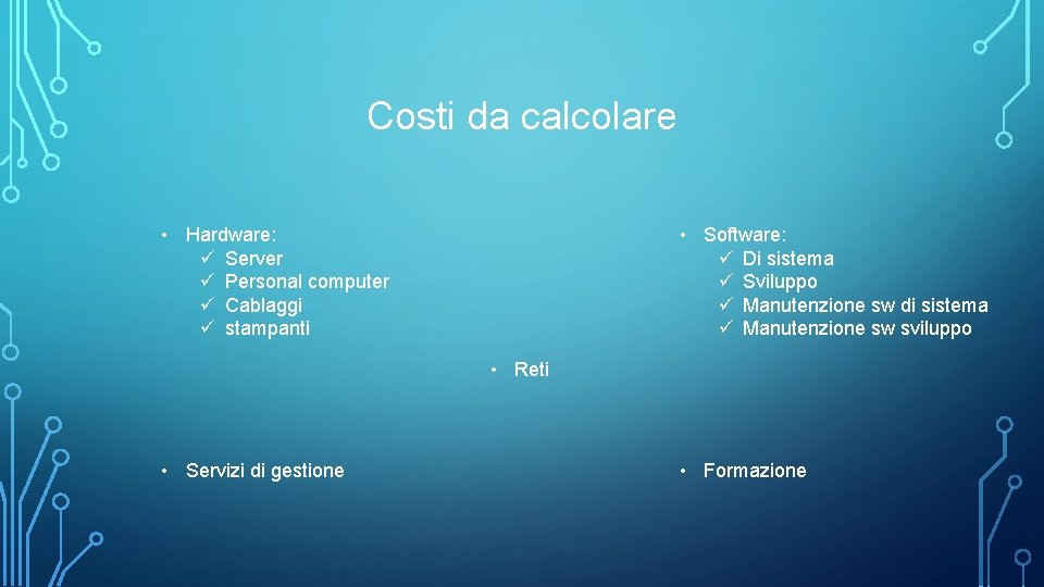 Costi da calcolare • Hardware: ü Server ü Personal computer ü Cablaggi ü stampanti