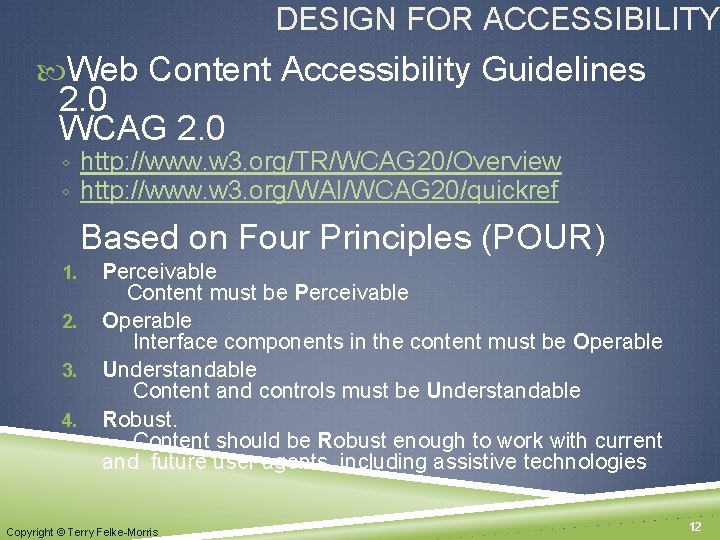 DESIGN FOR ACCESSIBILITY Web Content Accessibility Guidelines 2. 0 WCAG 2. 0 ◦ http: