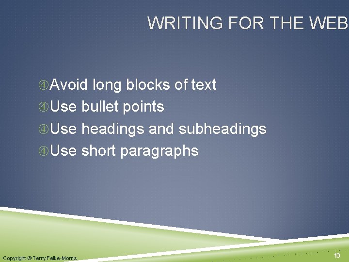WRITING FOR THE WEB Avoid long blocks of text Use bullet points Use headings